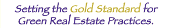 Setting the Gold Standard for Green Real Estate Practices.